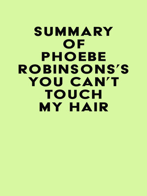 cover image of Summary of Phoebe Robinsons's You Can't Touch My Hair